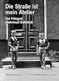 Die Straße ist mein Atelier: Der Fotograf Mahmoud Dabdoub