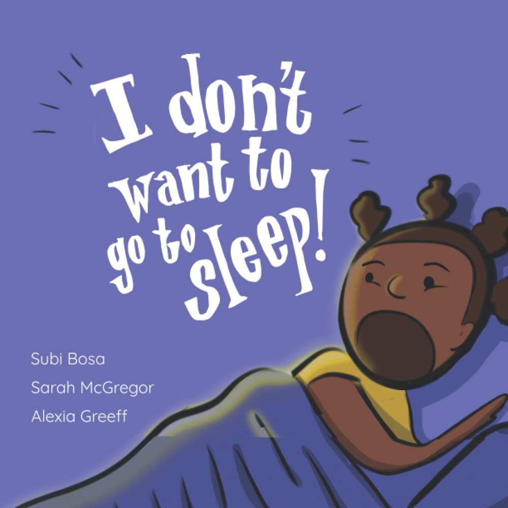 I Don't Want To Go To Sleep!: A Bedtime Story Adventure!