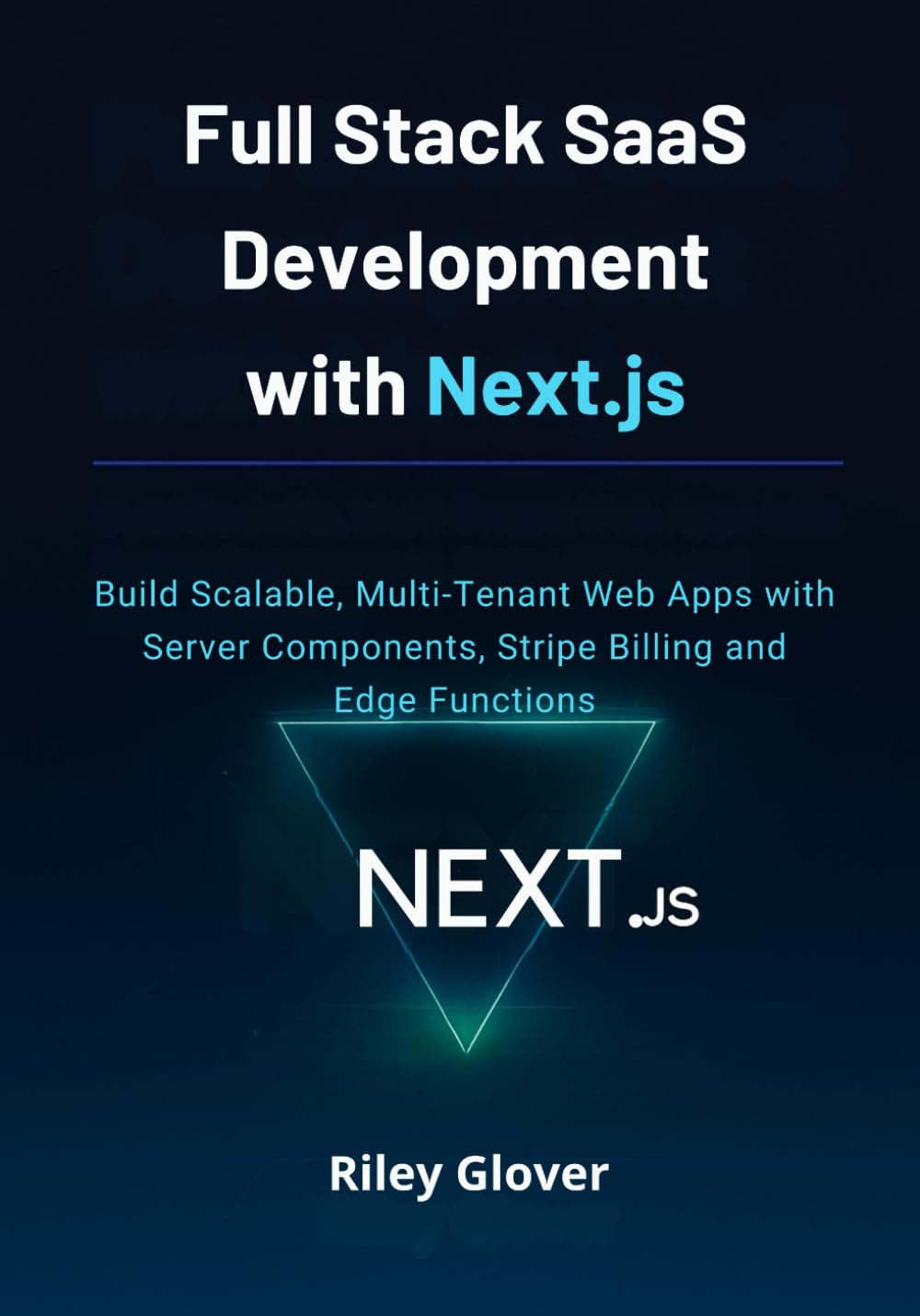 Full Stack SaaS Development with Next.js: Build Scalable, Multi-Tenant Web Apps with Server Components, Stripe Billing and Edge Functions