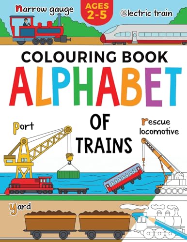 Train Colouring Book for Children: Alphabet of Trains: Kids Ages 2-5 (Alphabet - Colour and Learn...