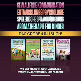 Gewaltfreie Kommunikation - Entwicklungspsychologie - Spielerische Sprachf&ouml;rderung - Aromatherapie f&uuml;r Kinder Titel