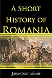 A Short History of Romania (Illustrated)