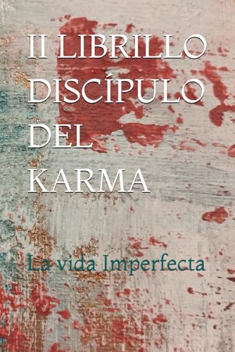II LIBRILLO DISCÍPULO DEL KARMA: La vida Imperfecta (LIBRILLOS NUMEROLOGÍA ' EL ALMA Y EL HUMANO VAN DE LA MANO')