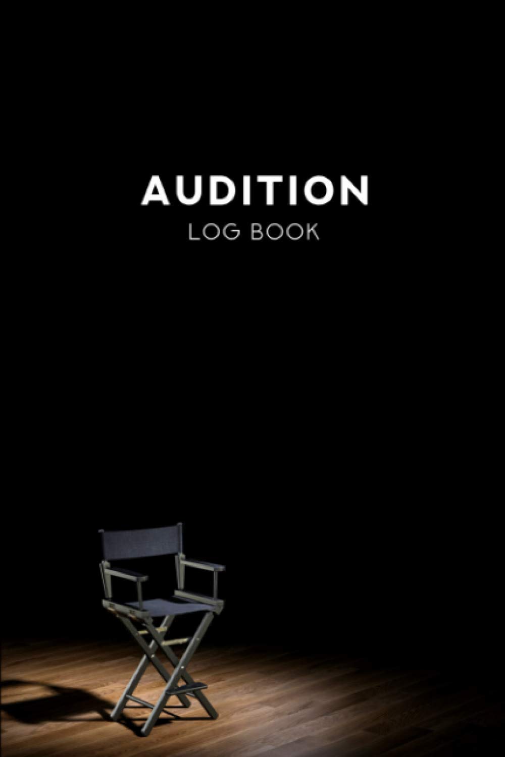Audition Log Book: Log Book and Journal for Actors, Singers and Performers - Size (6 x 9 inches) 120 Pages.