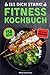 Iss dich stark!: Das Fitness Kochbuch mit 150 Rezepten für effektiven Muskelaufbau und optimale Fettverbrennung durch gesunde Ernährung. Inkl. 30 Tage Ernährungsplan und Nährwertangaben
