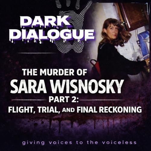 The Murder of Sara Wisnosky &ndash; Part 2: Flight, Trial, and Final Reckoning