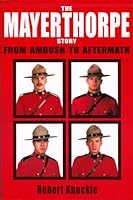 The Mayerthorpe Story: From Ambush to Aftermath 1897508425 Book Cover