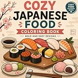 Cozy Japanese Food Coloring Book: Bold and Easy Designs – Sushi, Sweets, Snacks & Street Food for Relaxation
