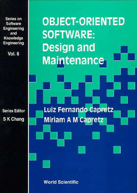 OBJECT-ORIENTED SOFTWARE: DESIGN... (V6): 6 (Series On Software Engineering And Knowledge Engineering)