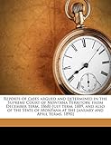 Reports of cases argued and determined in the Supreme Court of Montana Territory, from December term, 1868[-July term, 1889, and also of the State of ... the January and April terms, 1890] Volume 3