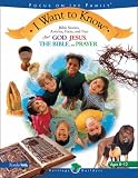 I Want to Know: About God, Jesus, The Bible and Prayer