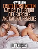 How to Cure Erectile Dysfunction Naturally Through Diet, Exercises and Natural Remedies 1514820617 Book Cover
