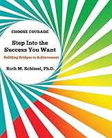Step Into the Success You Want: Building Bridges to Achievement: Choose Courage 1503102432 Book Cover