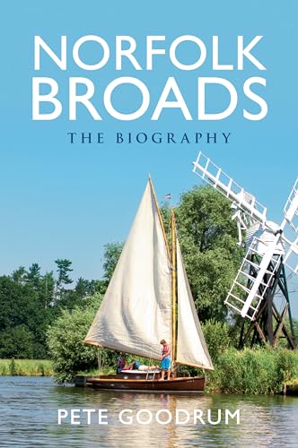 The Norfolk Broads The Biography: The Biography