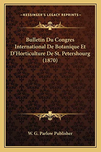 Bulletin Du Congres International De Botanique Et D'Horticulture De St. Petershourg (1870) (French Edition)
