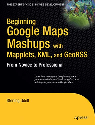 Beginning Google Maps Mashups with Mapplets, KML, and GeoRSS: From Novice to Professional (Expert's Voice in Web Development)