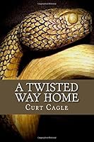 A Twisted Way Home: The Battles Trilogy: Book 3 1519576366 Book Cover