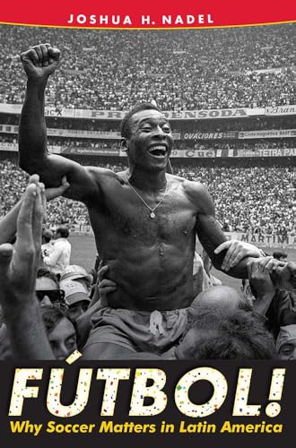 Fútbol!: Why Soccer Matters in Latin America