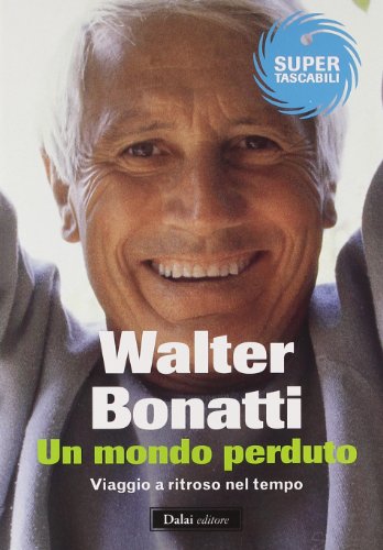 Un mondo perduto. Viaggio a ritroso nel tempo Un mondo perduto. Viaggio a ritroso nel tempo
