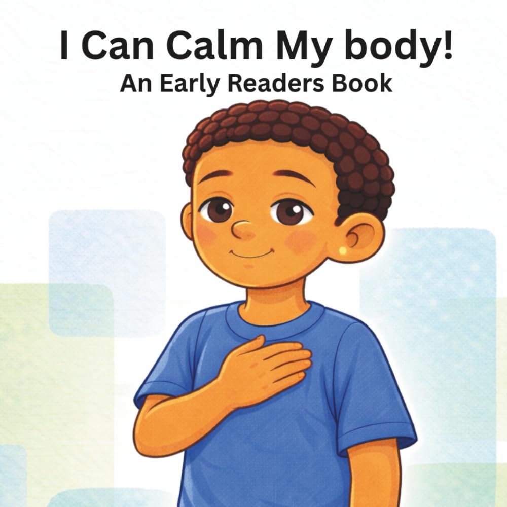 I Can Calm My Body: An Early Readers Book