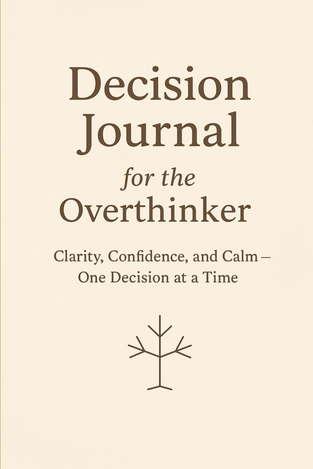 Decision Journal for the Overthinker: Clarity, Confidence, and Calm — One Decision at a Time