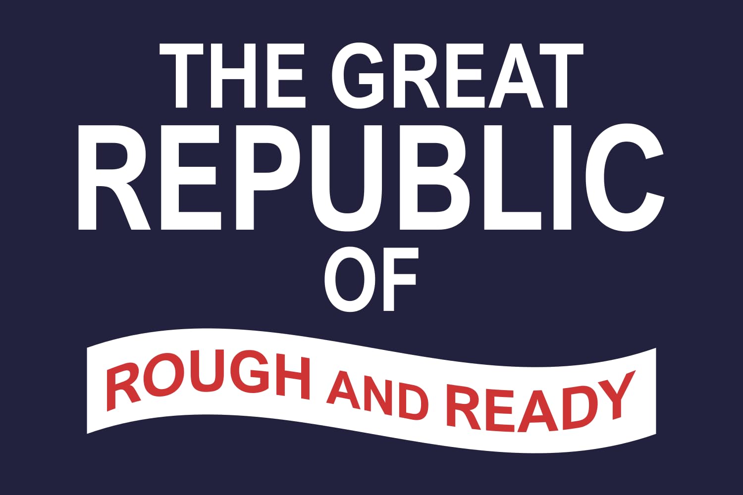 Drapeau Great Republic of Rough and Ready Large aux finitions premium durables