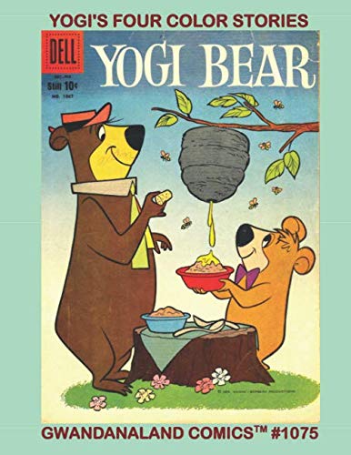 Yogi's Four Color Stories: Gwandanaland Comics #1075 -- Everyone's favorite picnic basket nabbing bear! Six Complete Issues in One Great Book!