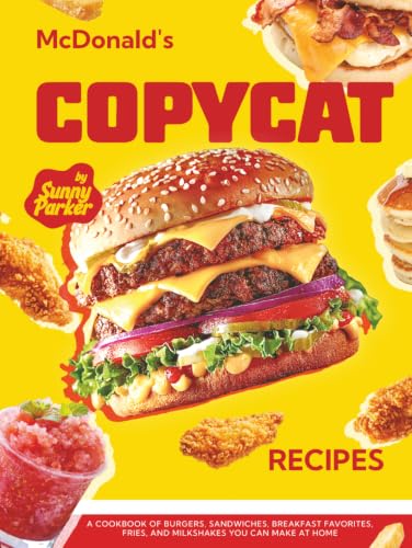 McDonald's Copycat Recipes: A Cookbook of Burgers, Sandwiches, Breakfast Favorites,