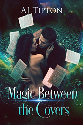 Magic Between the Covers: An Enchanting Paranormal Romance (Love in the Library Book 1) by [AJ Tipton]