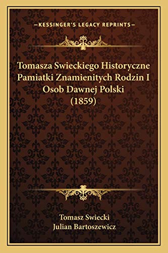 Tomasza Swieckiego Historyczne Pamiatki Znamienitych Rodzin I Osob Dawnej Polski (1859) (Polish Edition)