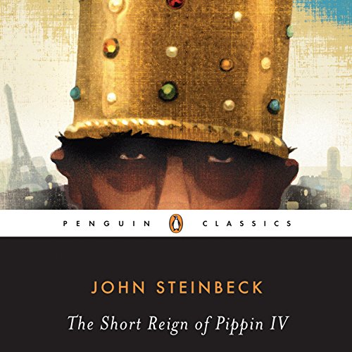 The Short Reign of Pippin IV : John Steinbeck, Robert E. Morsberger - introduction, Katherine Morsberger - introduction