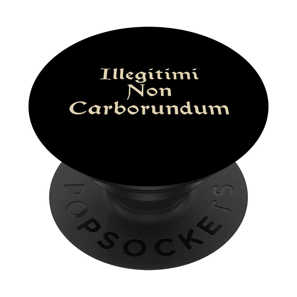 Illegitimi Non Carborundum - Funny Latin phraseIllegitimi Non Carborundum - Funny Dog Latin phrase PopSockets Swappable PopGrip