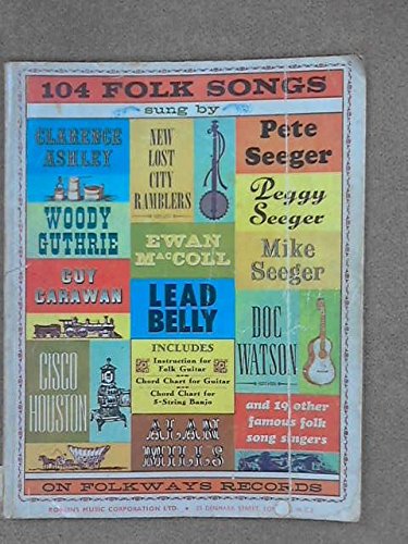 104 Folk songs on Folkways Records by Famous Folk Song Singers (Instructions for Folk Guitar, Chord Chart for Guitar, Chord Chart for 5-String Banjo)