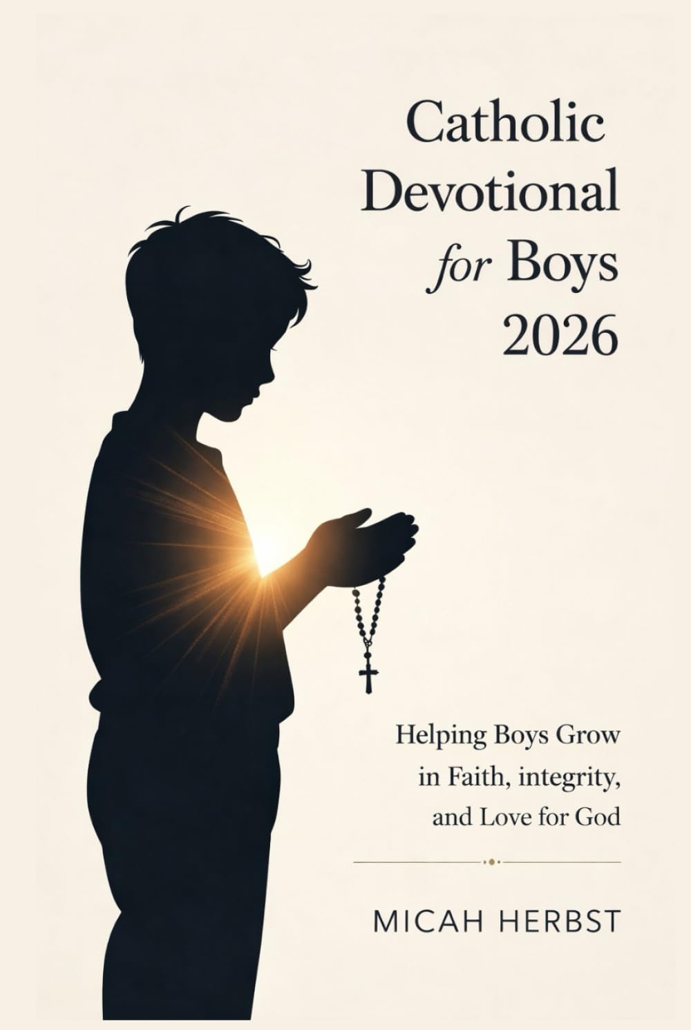 Catholic Devotional for Boys 2026: Helping Boys Grow in Faith, Integrity, and Love for God