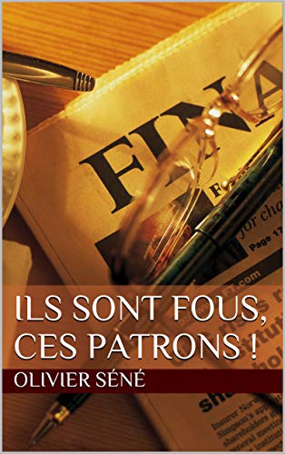Télécharger Ils sont fous, ces patrons ! livre En ligne