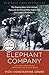 Elephant Company: The Inspiring Story of an Unlikely Hero and the Animals Who Helped Him Save Lives in World War II