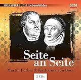 Seite an Seite: Martin Luther & Katharina von Bora (Hörspielbuch Lebensbilder)
