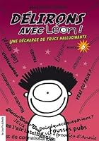 Delirons avec Leon 6 une Decharge de Trucs Hallucinants 2890219453 Book Cover