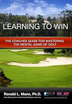 Paperback Learning to Win: The Coaches Guide for Mastering the Mental Game of Golf Book