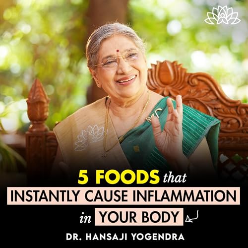 5 Everyday Foods That Fill Your Body with Hidden Inflammation & Negative Energy | Dr Hansaji