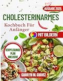  Cholesterinarmes Kochbuch für Anfänger: Schnelle und leckere natriumreduzierte Rezepte für herzfreundliche Mahlzeiten