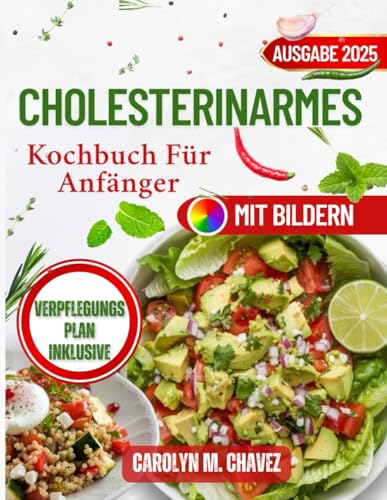 Cholesterinarmes Kochbuch für Anfänger: Schnelle und leckere natriumreduzierte Rezepte für herzfreundliche Mahlzeiten