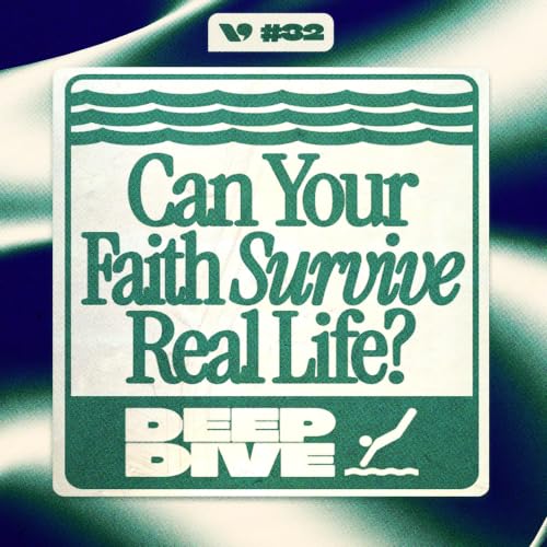 Can Your Faith Survive Real Life? - DeepDive | Ep. 32