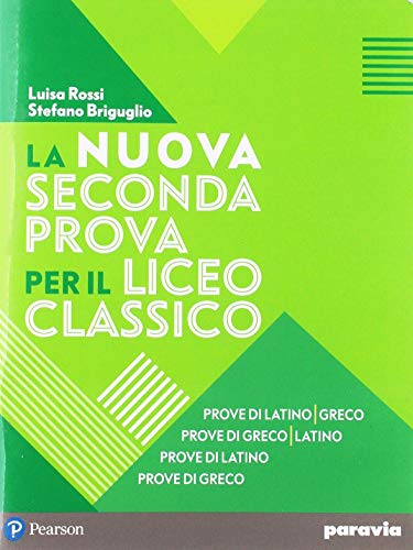  La nuova seconda prova per il Liceo classico. Prove di latino-greco, Prove di greco-latino, Prove di latino, Prove di greco. Per il Liceo classico. Con espansione online