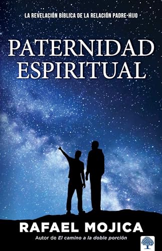 Paternidad espiritual: La revelación bíblica de la relación padre-hijo (Spanish Edition)