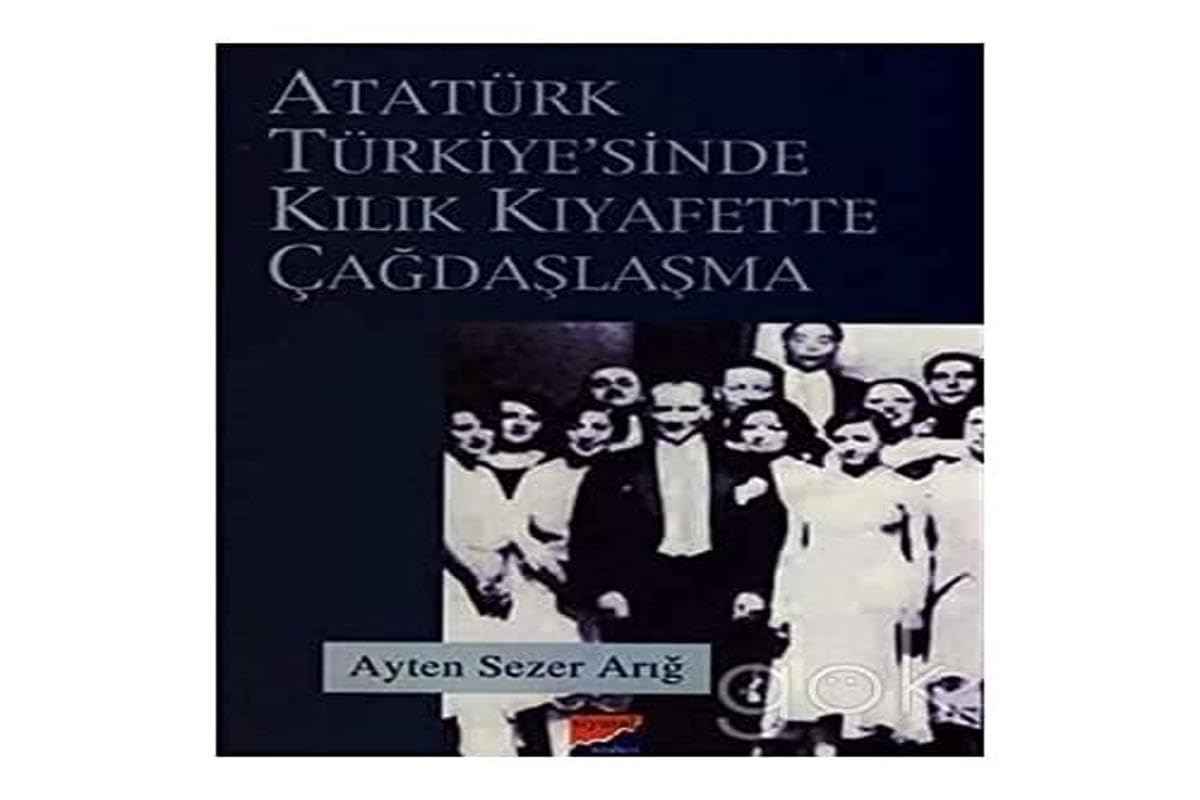 Atatürk Türkiyesi'nde Kılık Kıyafette Çağdaşlaşma