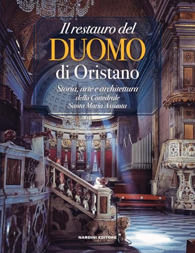 Il restauro del Duomo di Oristano. Storia, arte e architettura della Cattedrale Santa Maria Assunt