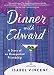 Dinner with Edward: A Story of an Unexpected Friendship