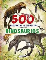 500 preguntas y respuestas sobre los dinosaurios