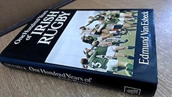 One hundred years of Irish rugby: The official history of the Irish Rugby Football Union